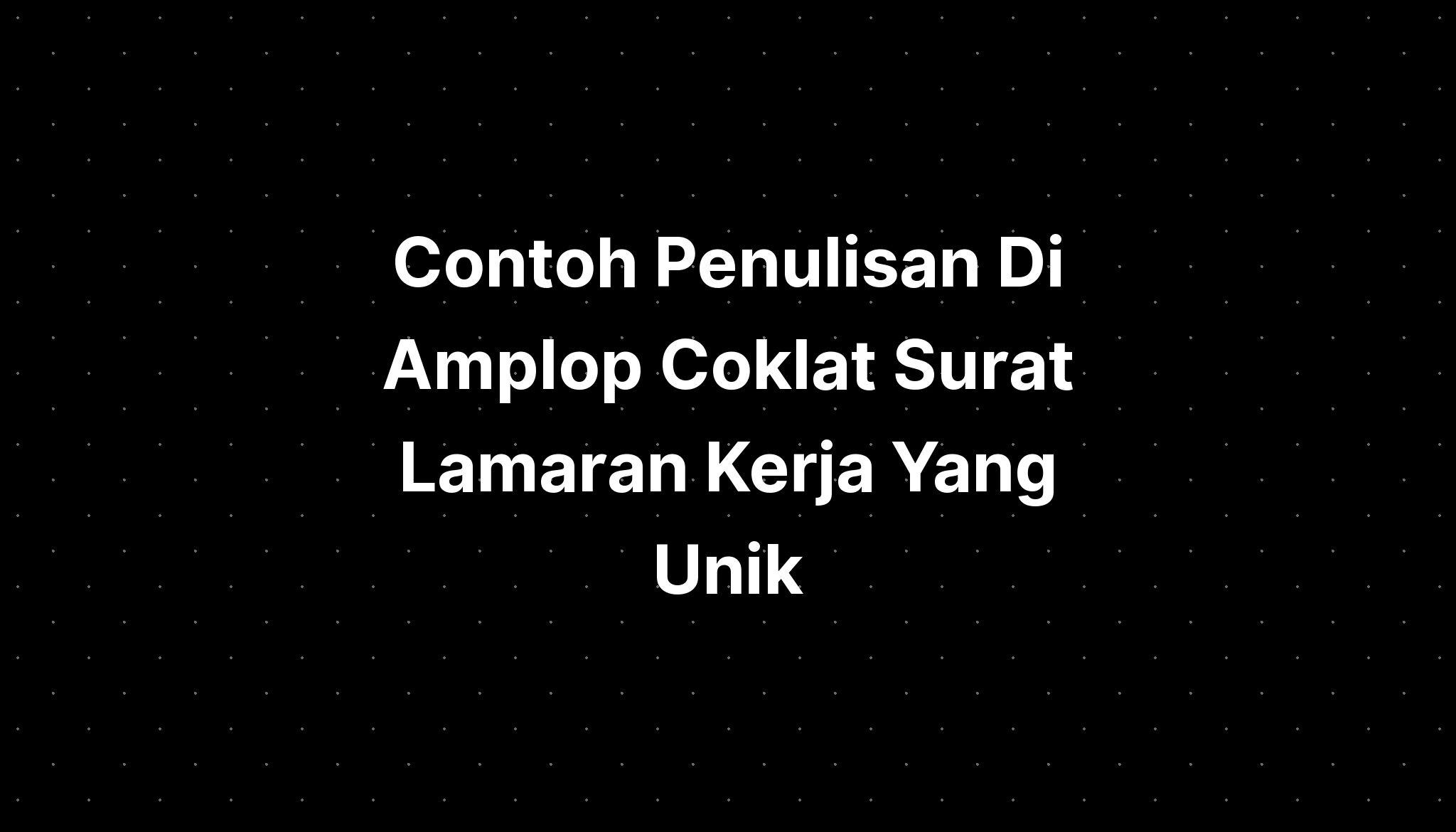 Contoh Penulisan Di Amplop Coklat Surat Lamaran Kerja Yang Unik - IMAGESEE